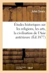 Etudes historiques sur les religions, les arts, la civilisation de l'Asie antérieure et de la Grèce