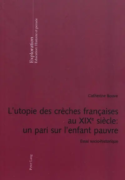 L'utopie des crèches françaises au XIXe siècle : un pari sur l'enfant pauvre : essai socio-historique