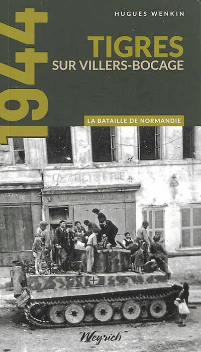 La bataille de Normandie : 1944. Vol. 3. Tigres : sur Villers-Bocage