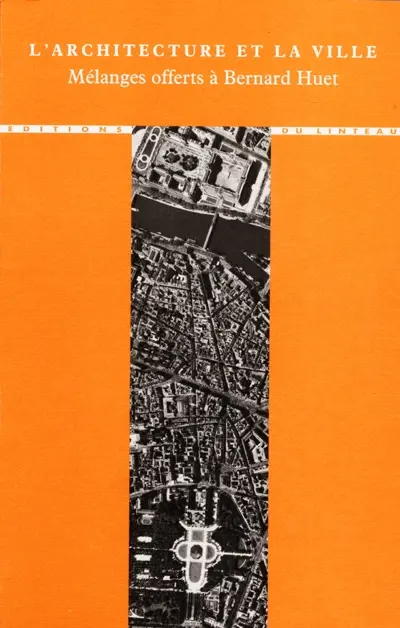 L'architecture et la ville : mélanges offerts à Bernard Huet