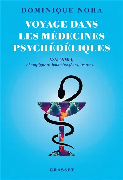 Voyage dans les médecines psychédéliques : LSD, MDMA, champignons hallucinogènes, transes...