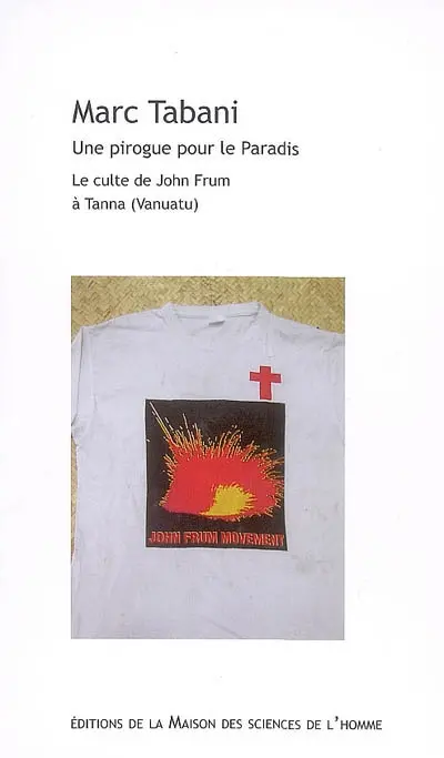 Une pirogue pour le paradis : le culte de John Frum à Tanna (Vanuatu)