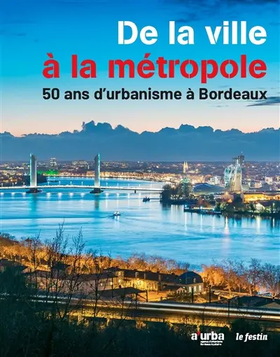 De la ville à la métropole : 50 ans d'urbanisme à Bordeaux