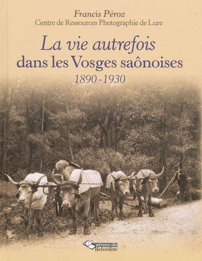 La vie autrefois dans les Vosges saônoises (1890-1920)