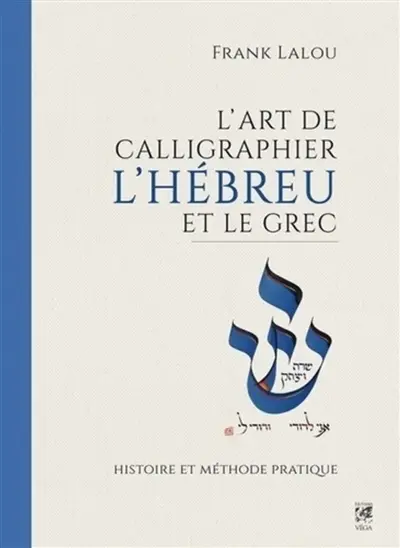 L'art de calligraphier l'hébreu et le grec : histoire et méthode pratique