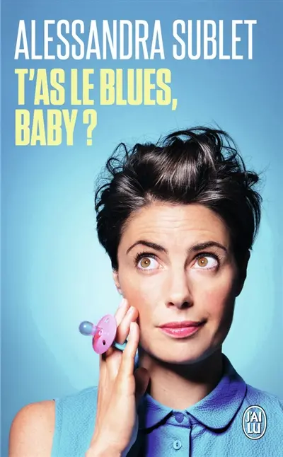 T'as le blues, baby ? : à l'usage de toutes celles qui, comme moi, n'ont pas été prévenues...