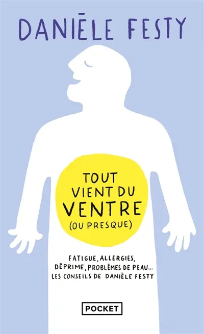 Tout vient du ventre (ou presque) : fatigue, allergies, déprime, problèmes de peau