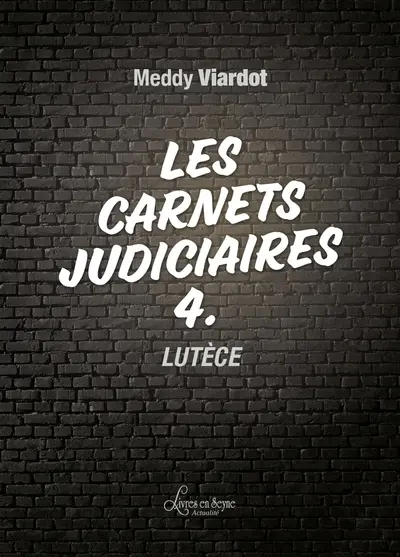 Les carnets judiciaires. Vol. 4. Lutèce