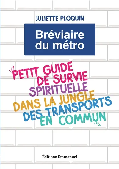 Bréviaire du métro : petit guide de survie spirituelle dans la jungle des transports en commun