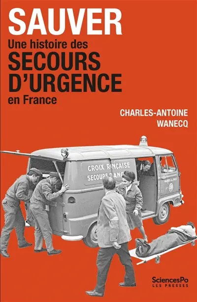 Sauver : une histoire des secours d'urgence en France (années 1920-années 1980)
