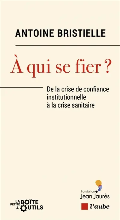 A qui se fier ? : de la crise de confiance institutionnelle à la crise sanitaire