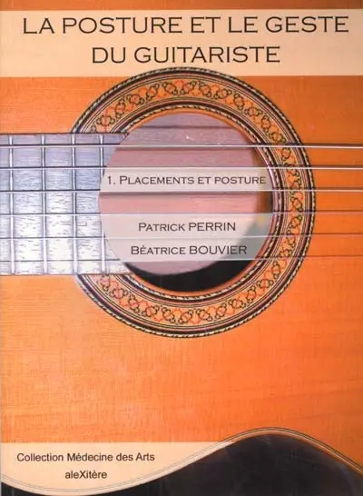 La posture et le geste du guitariste. Vol. 1. Placements et posture