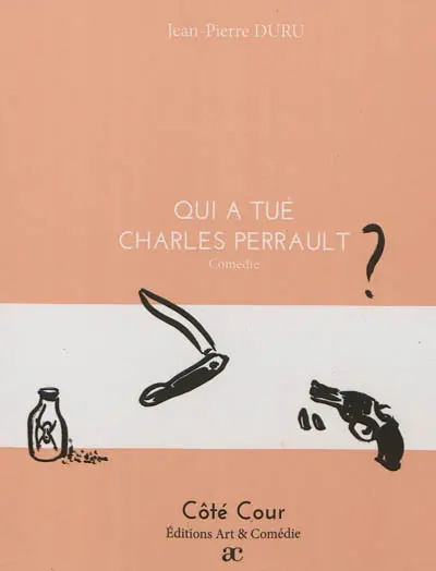 Qui a tué Charles Perrault ? : comédie