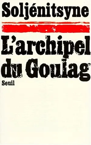 L'archipel du Goulag : 1918-1956. Vol. 1. L'arrestation
