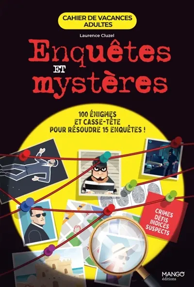 Enquêtes et mystères : 100 énigmes et casse-tête pour résoudre 15 enquêtes !