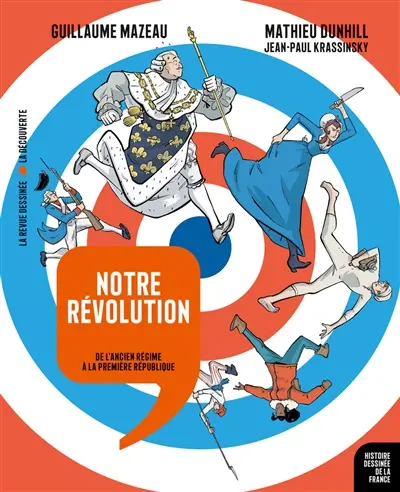 Histoire dessinée de la France. Vol. 13. Notre révolution : de l'Ancien Régime à la première République