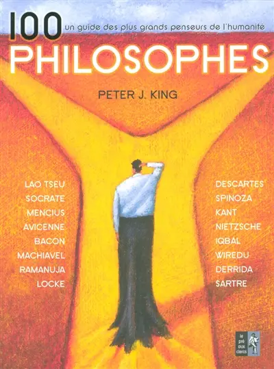 100 philosophes : un guide des plus grands penseurs de l'humanité