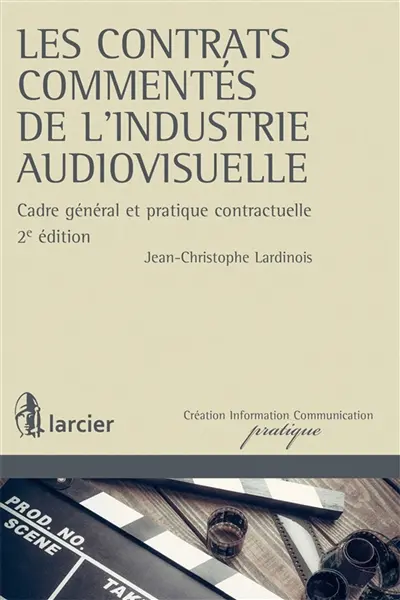 Les contrats commentés de l'industrie audiovisuelle : cadre général et pratique contractuelle