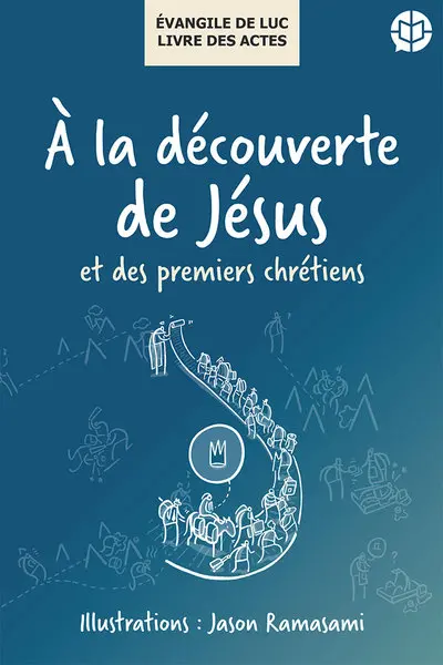 A la découverte de Jésus et des premiers chrétiens : Evangile de Luc, livre des Actes