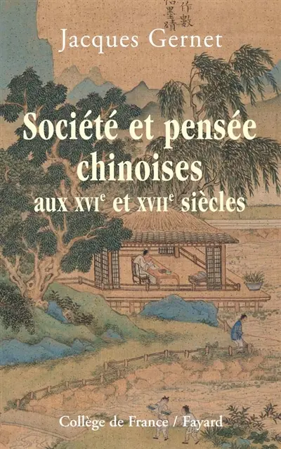 Société et pensée chinoises aux XVIe et XVIIe siècles : résumés des cours et séminaires au Collège de France, chaire d'histoire intellectuelle et sociale de la Chine (1975-1992)