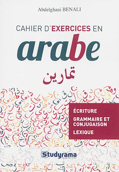 Cahier d'exercices en arabe : écriture, grammaire et conjugaison, lexique