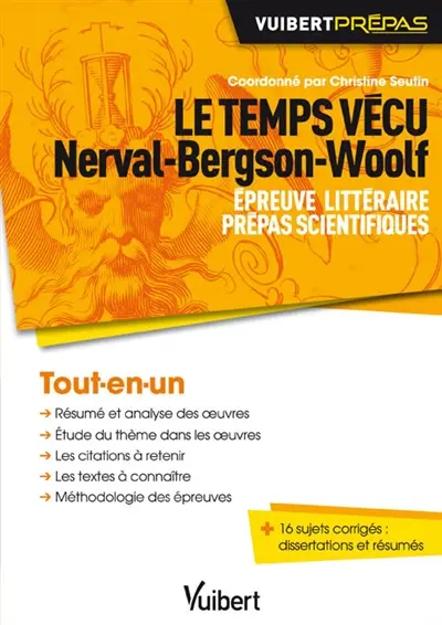 Le temps vécu : Nerval, Bergson, Woolf : épreuve littéraire, prépas scientifiques, tout-en-un