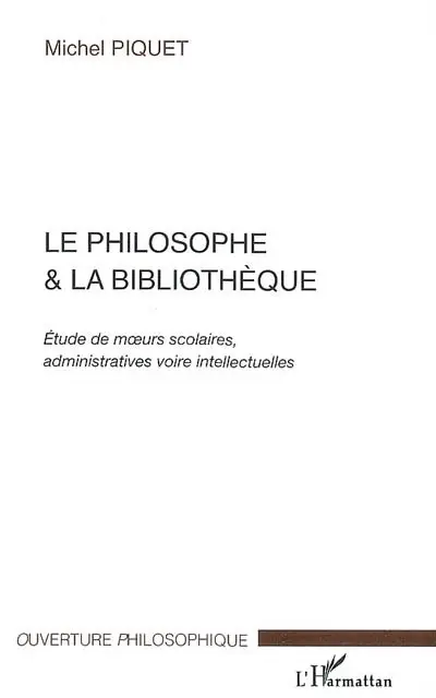 Le philosophe & la bibliothèque : études de moeurs scolaires, administratives voire intellectuelles