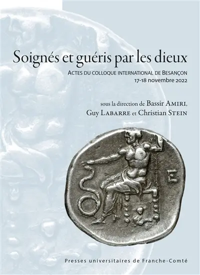 Soignés et guéris par les dieux : actes du colloque international de Besançon, 17-18 novembre 2022