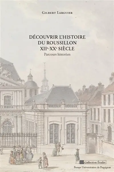 Découvrir l'histoire du Roussillon XIIe-XXe siècle : parcours historien