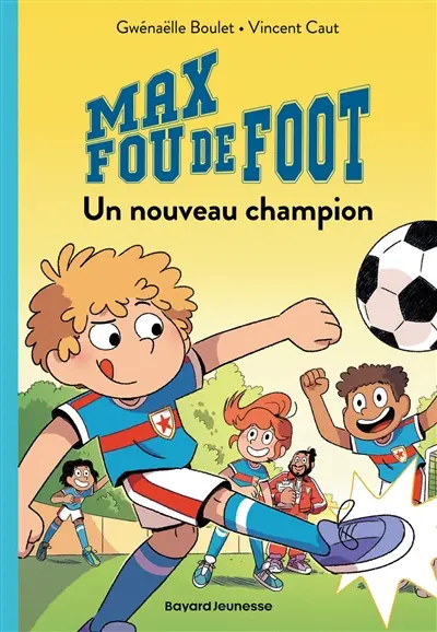 Max fou de foot. Vol. 5. Un nouveau champion