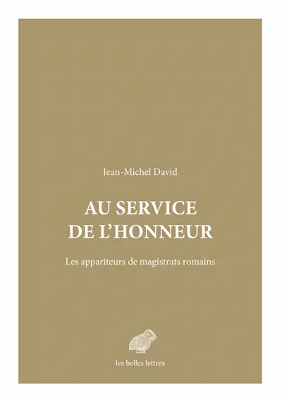 Au service de l'honneur : les appariteurs de magistrats romains