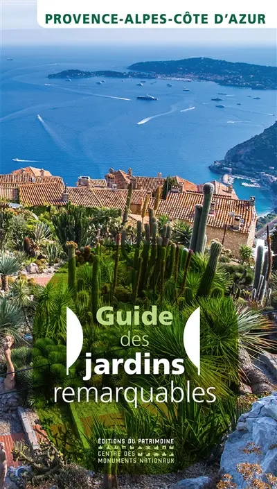 Guide des jardins remarquables : Provence-Alpes-Côte d'Azur