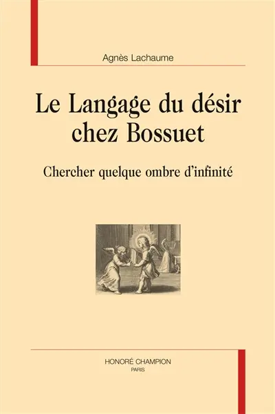 Le langage du désir chez Bossuet : chercher quelque ombre d'infinité