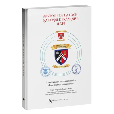 Histoire de la Loge nationale française (LNF) : les cinquante premières années d'une aventure maçonnique