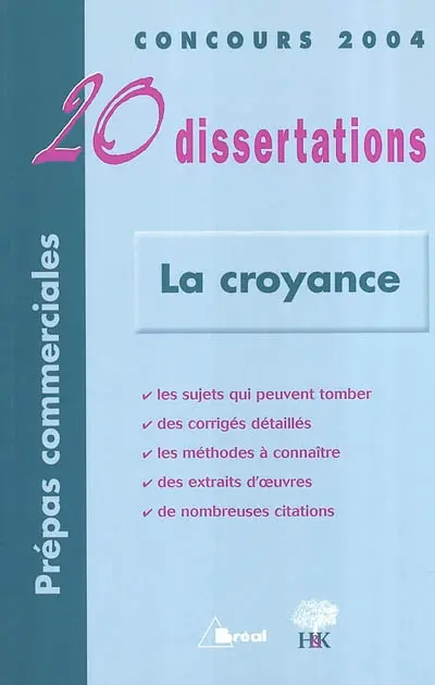 La croyance : 20 dissertations : concours 2004, prépas commerciales