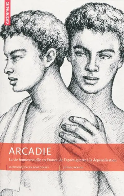 Arcadie : la vie homosexuelle en France, de l'après-guerre à la dépénalisation