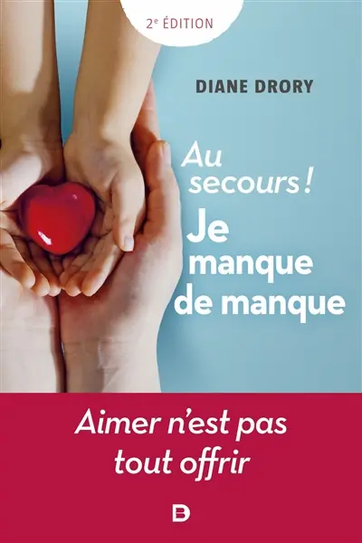Au secours ! Je manque de manque : aimer n'est pas tout offrir