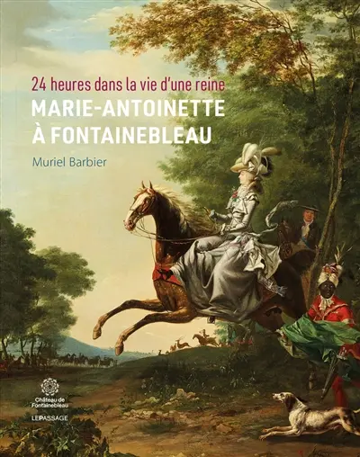 24 heures dans la vie d'une reine : Marie-Antoinette à Fontainebleau