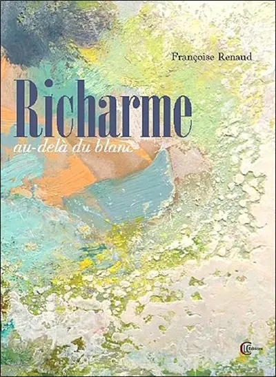 Au-delà du blanc : Richarme (1904-1991) : récit
