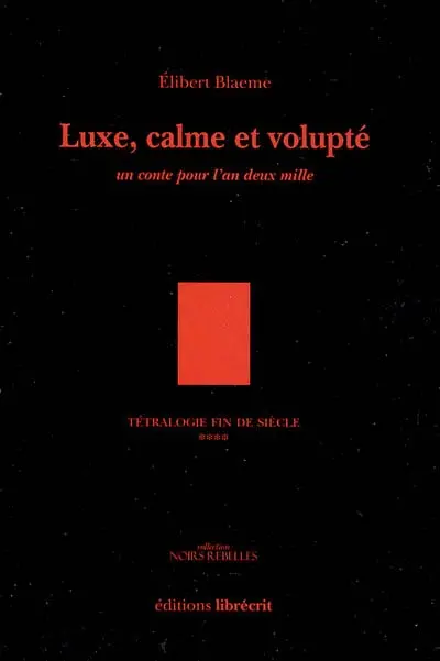 Tétralogie fin de siècle. Vol. 4. Luxe, calme et volupté : un conte pour l'an 2000