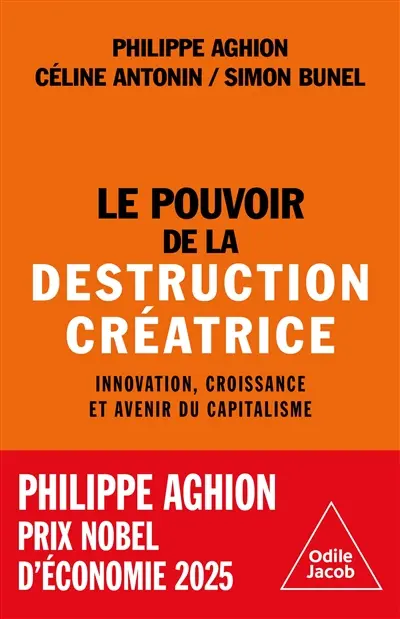 Le pouvoir de la destruction créatrice : innovation, croissance et avenir du capitalisme