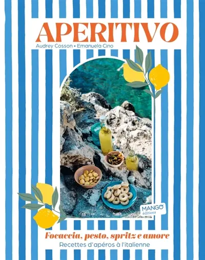 Aperitivo : focaccia, pesto, spritz e amore : recettes d'apéros à l'italienne