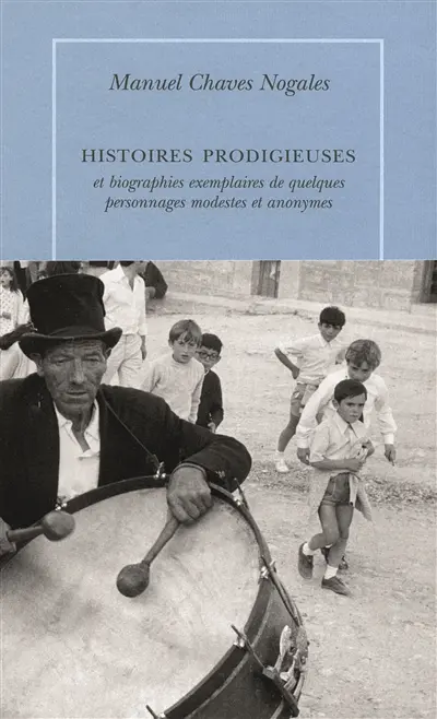 Histoires prodigieuses et biographies exemplaires de quelques personnages modestes et anonymes