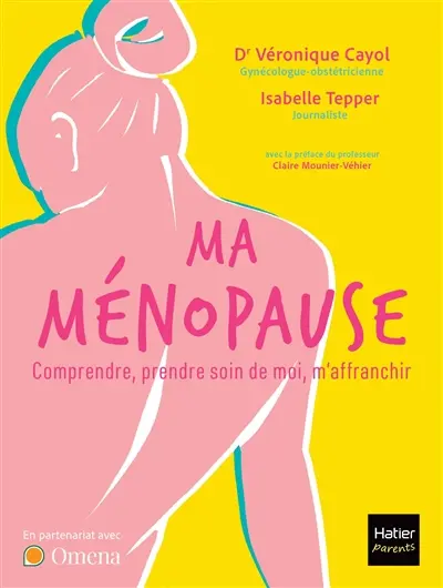 Ma ménopause : comprendre, prendre soin de moi, m'affranchir