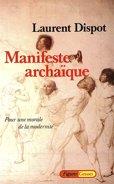 Manifeste archaïque : pour une morale de la modernité