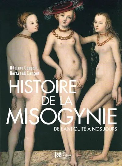Histoire de la misogynie : de l'Antiquité à nos jours