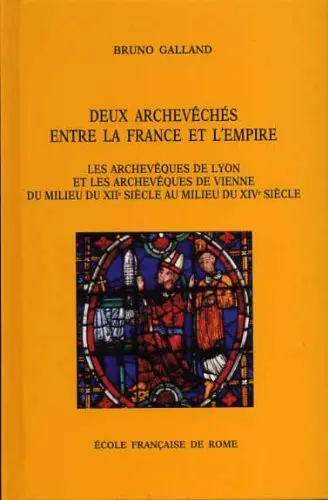 Deux archevêchés entre la France et l'Empire : les archevêques de Lyon et les archevêques de Vienne du mileu du XIIe siècle au milieu du XIVe siècle