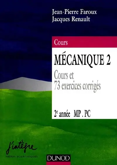 Mécanique : nouveau cours de physique, 1re année, MPSI, PCSI, PTSI. Vol. 2. 2e année MP, PC : cours et 73 exercices corrigés