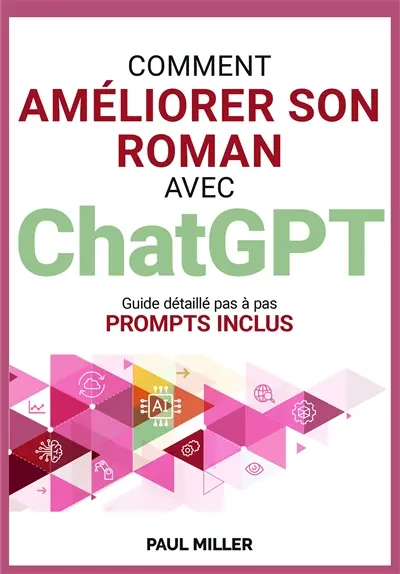 Comment améliorer son roman avec ChatGPT : De la bêta-lecture à la correction : faire de ChatGPT son assistant éditorial