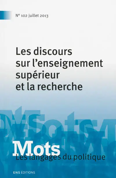 Mots : les langages du politique, n° 102. Les discours sur l'enseignement supérieur et la recherche